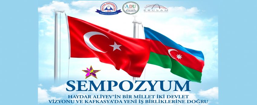 ERUSAM Sempozyum: Haydar Aliyev'in Bir Millet İki Devlet Vizyonu ve Kafkasya'da Yeni İş Birliklerine Doğru